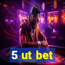 5 ut bet